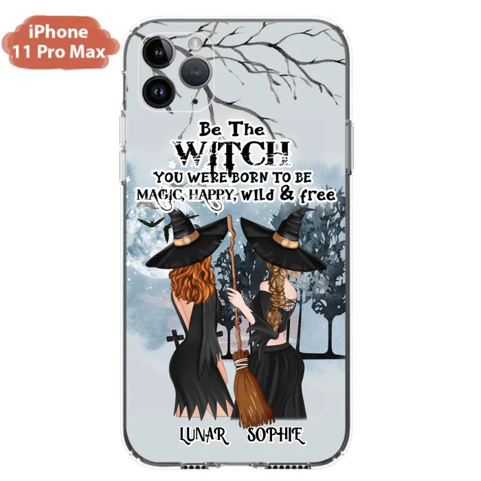 Personalized Friends Witches Phone Case - Up to 4 Friends - Halloween Gift Idea For Friends/Sisters - Be The Witch You Were Born To Be Magic, Happy, Wild And Free - Case for iPhone/Samsung