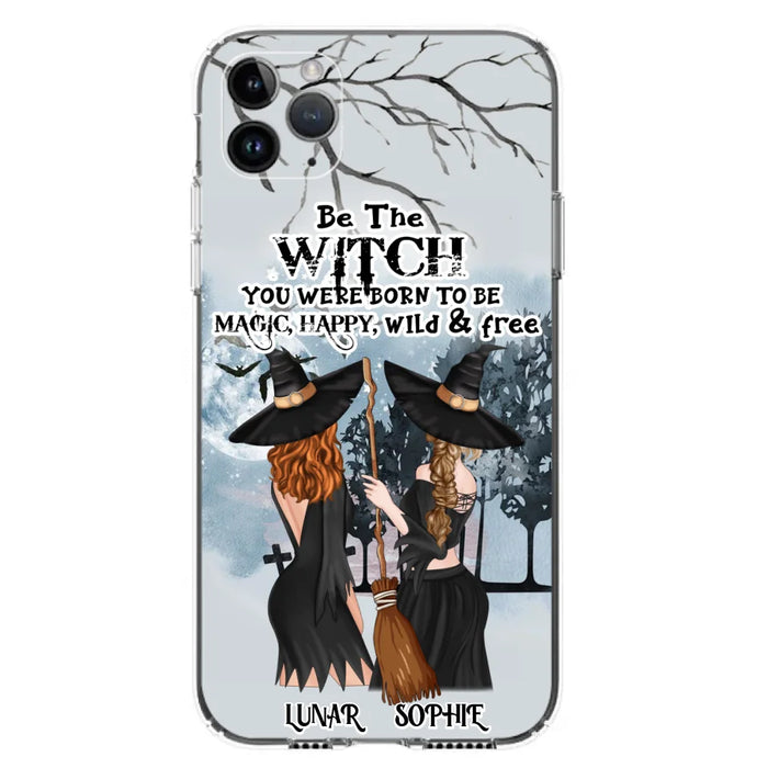 Personalized Friends Witches Phone Case - Up to 4 Friends - Halloween Gift Idea For Friends/Sisters - Be The Witch You Were Born To Be Magic, Happy, Wild And Free - Case for iPhone/Samsung