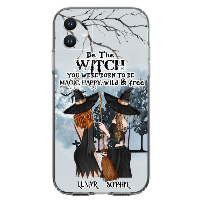 Personalized Friends Witches Phone Case - Up to 4 Friends - Halloween Gift Idea For Friends/Sisters - Be The Witch You Were Born To Be Magic, Happy, Wild And Free - Case for iPhone/Samsung