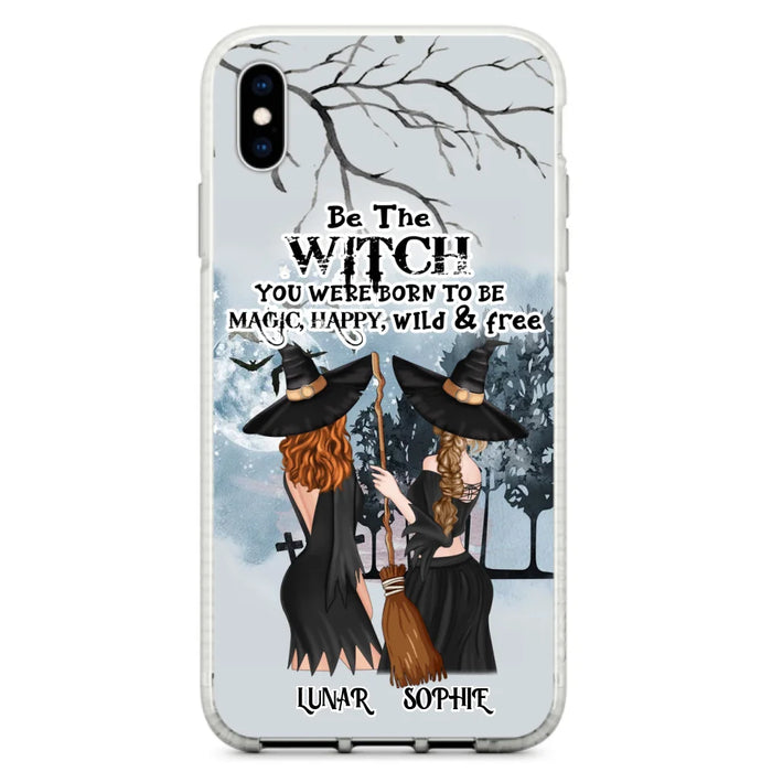 Personalized Friends Witches Phone Case - Up to 4 Friends - Halloween Gift Idea For Friends/Sisters - Be The Witch You Were Born To Be Magic, Happy, Wild And Free - Case for iPhone/Samsung