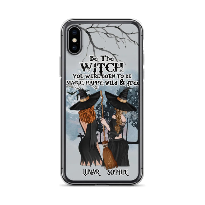 Personalized Friends Witches Phone Case - Up to 4 Friends - Halloween Gift Idea For Friends/Sisters - Be The Witch You Were Born To Be Magic, Happy, Wild And Free - Case for iPhone/Samsung
