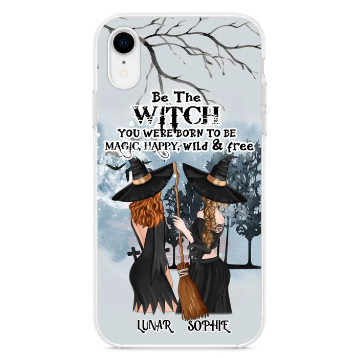 Personalized Friends Witches Phone Case - Up to 4 Friends - Halloween Gift Idea For Friends/Sisters - Be The Witch You Were Born To Be Magic, Happy, Wild And Free - Case for iPhone/Samsung