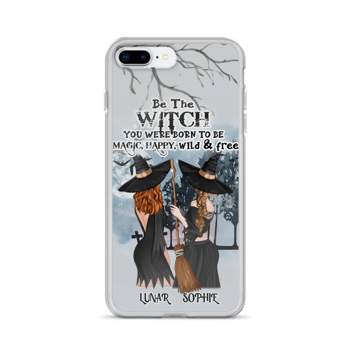 Personalized Friends Witches Phone Case - Up to 4 Friends - Halloween Gift Idea For Friends/Sisters - Be The Witch You Were Born To Be Magic, Happy, Wild And Free - Case for iPhone/Samsung