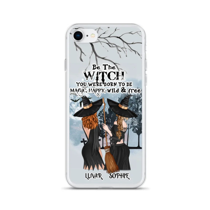 Personalized Friends Witches Phone Case - Up to 4 Friends - Halloween Gift Idea For Friends/Sisters - Be The Witch You Were Born To Be Magic, Happy, Wild And Free - Case for iPhone/Samsung