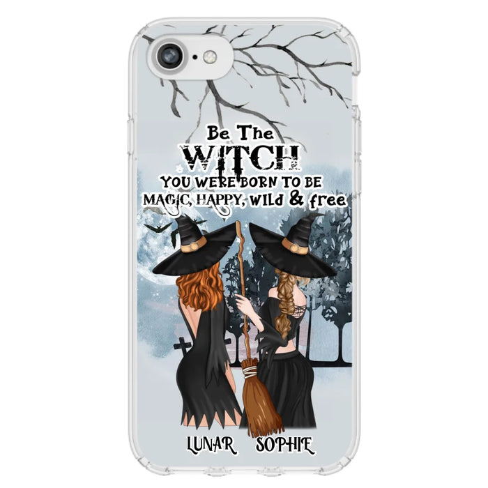 Personalized Friends Witches Phone Case - Up to 4 Friends - Halloween Gift Idea For Friends/Sisters - Be The Witch You Were Born To Be Magic, Happy, Wild And Free - Case for iPhone/Samsung