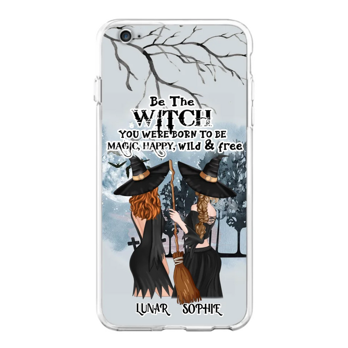 Personalized Friends Witches Phone Case - Up to 4 Friends - Halloween Gift Idea For Friends/Sisters - Be The Witch You Were Born To Be Magic, Happy, Wild And Free - Case for iPhone/Samsung