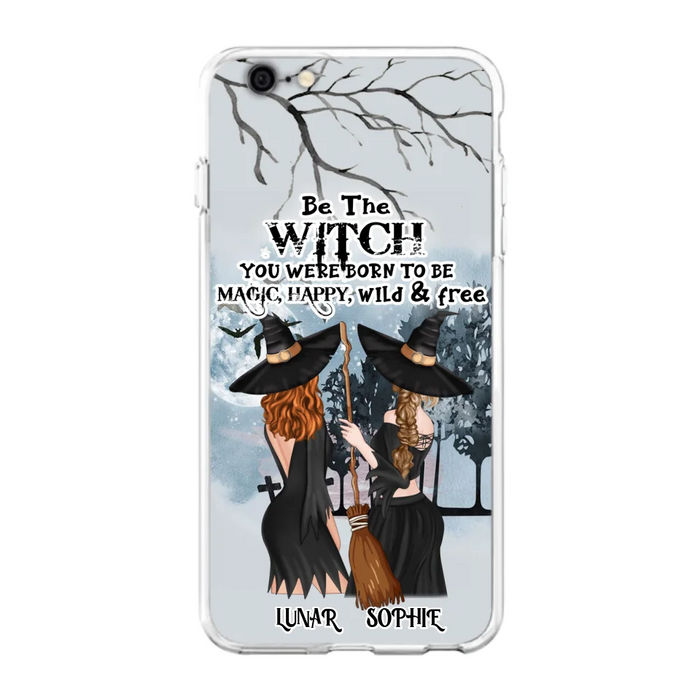 Personalized Friends Witches Phone Case - Up to 4 Friends - Halloween Gift Idea For Friends/Sisters - Be The Witch You Were Born To Be Magic, Happy, Wild And Free - Case for iPhone/Samsung