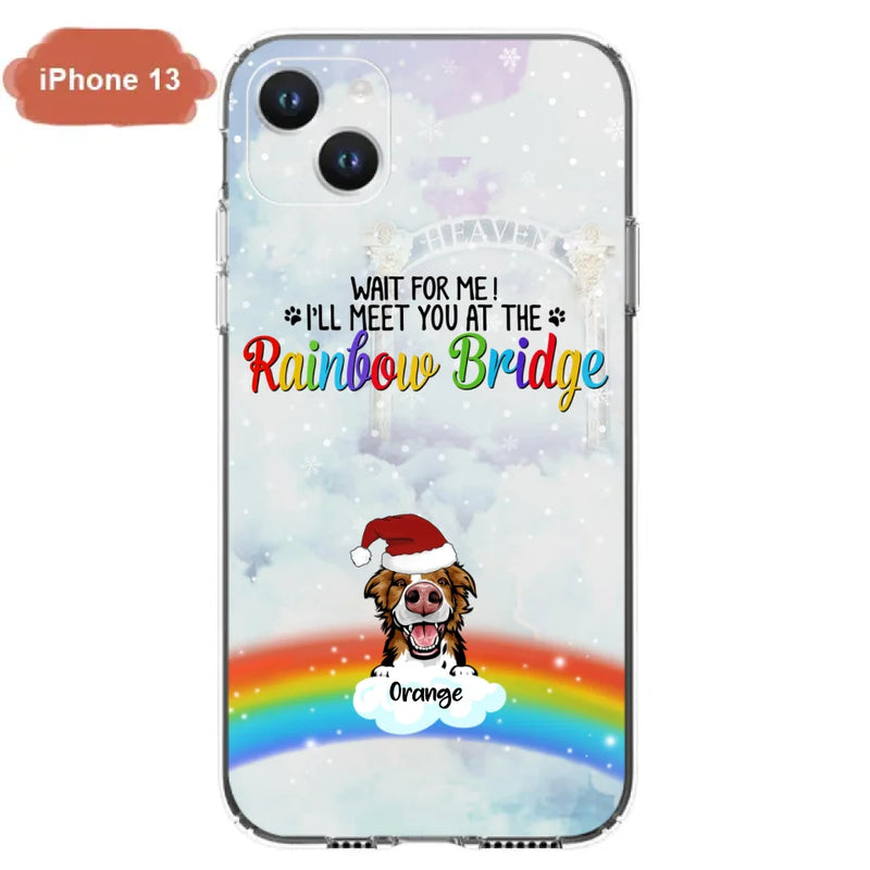 Custom Personalized Memorial Pets At Rainbow Bridge Phone Case - Upto 5 Pets - Memorial Gift For Dog Lovers/Cat Lovers - Wait For Me! I'll Meet You At The Rainbow Bridge - For iPhone And Samsung Phone Case