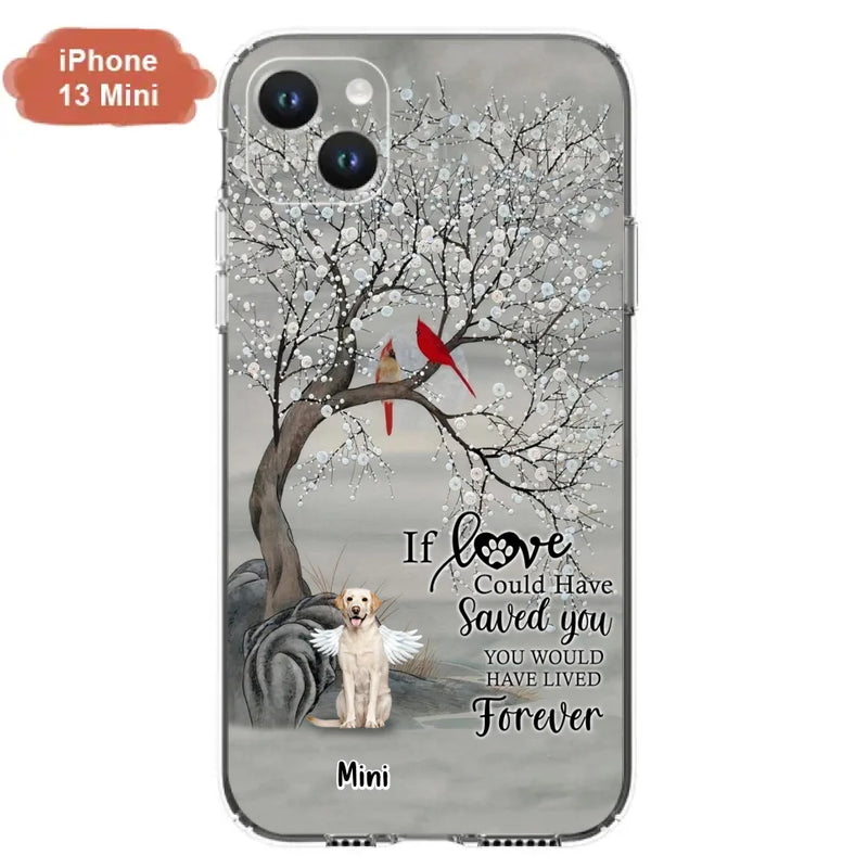 Custom Personalized Memorial Dog Phone Case - Memorial Gift For Dog Lovers With Upto 3 Dogs - If Love Could Have Saved You, You Would Have Lived Forever - Cases For iPhone And Samsung