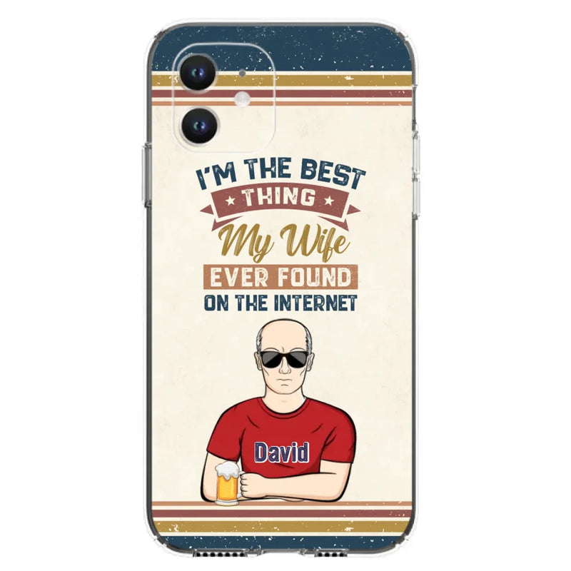 Custom Personalized Couple Phone Case - Gift Idea For Couple/Mother's Day/Father's Day - I'm The Best Thing My Wife Ever Found On The Internet - Case For iPhone/Samsung