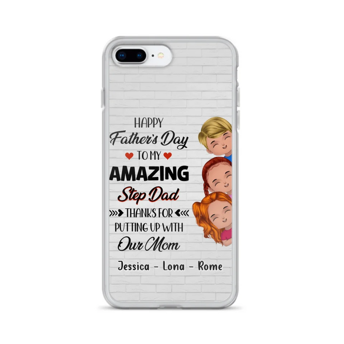 Personalized Dad Phone Case - Gift Idea For Father's Day - Up to 3 Kids - To My Amazing Step Dad Thanks For Putting Up With Our Mom - Case For iPhone & Samsung