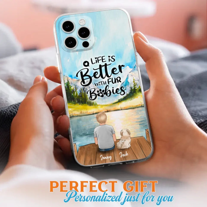 Personalized Pet Kid Phone Case - Life Is Better With Fur Babies - Case For iPhone And Samsung