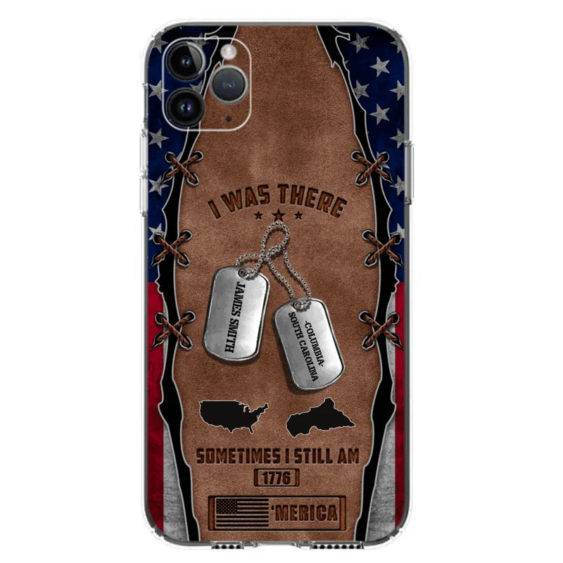 Custom Personalized Veteran Phone Case - Gift Idea For Father/ Veteran/ Independence Day - I Was There Sometimes I Still Am - Case For iPhone And Samsung