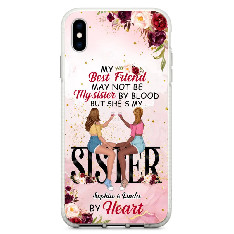 Custom Personalized Besties Phone Case - Gifts Idea For Best Friends - My Best Friend May Not Be My Sisters By Blood But She's My Sister By Heart - Cases For iPhone & Samsung