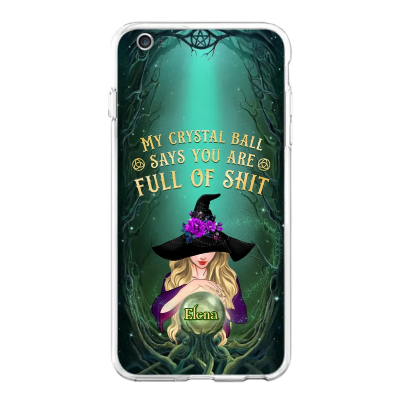 Custom Personalized Witch Phone Case - Gift Idea For Witch Lovers - My Crystal Ball Says You Are Full Of Shit