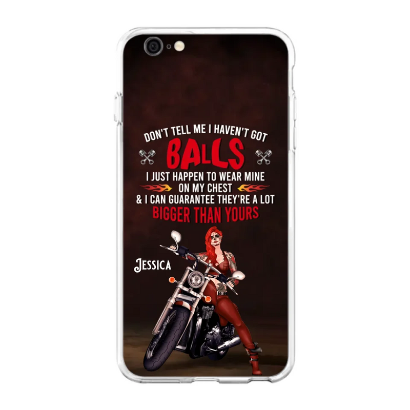Custom Personalized Biker Girl Phone Case - Gift Idea For Girl/ Biker/ Motorcycle Lover - Don't Tell Me I Haven't Got Balls - Case For iPhone And Samsung
