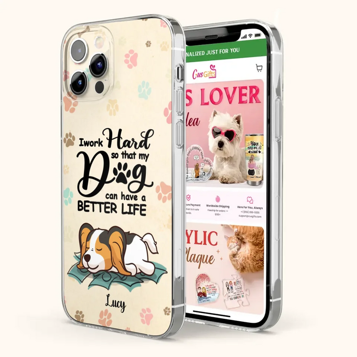 Personalized Dog Phone Case - Best Gift Idea For Dog Lovers With Up to 6 Dogs - I Work Hard So That My Dogs Can Have A Better Life - Case For iPhone, Samsung and Xiaomi