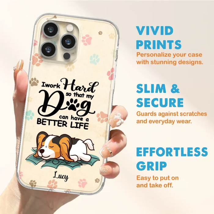 Personalized Dog Phone Case - Best Gift Idea For Dog Lovers With Up to 6 Dogs - I Work Hard So That My Dogs Can Have A Better Life - Case For iPhone, Samsung and Xiaomi