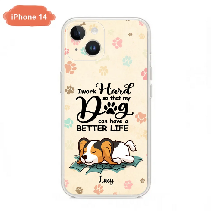 Personalized Dog Phone Case - Best Gift Idea For Dog Lovers With Up to 6 Dogs - I Work Hard So That My Dogs Can Have A Better Life - Case For iPhone, Samsung and Xiaomi