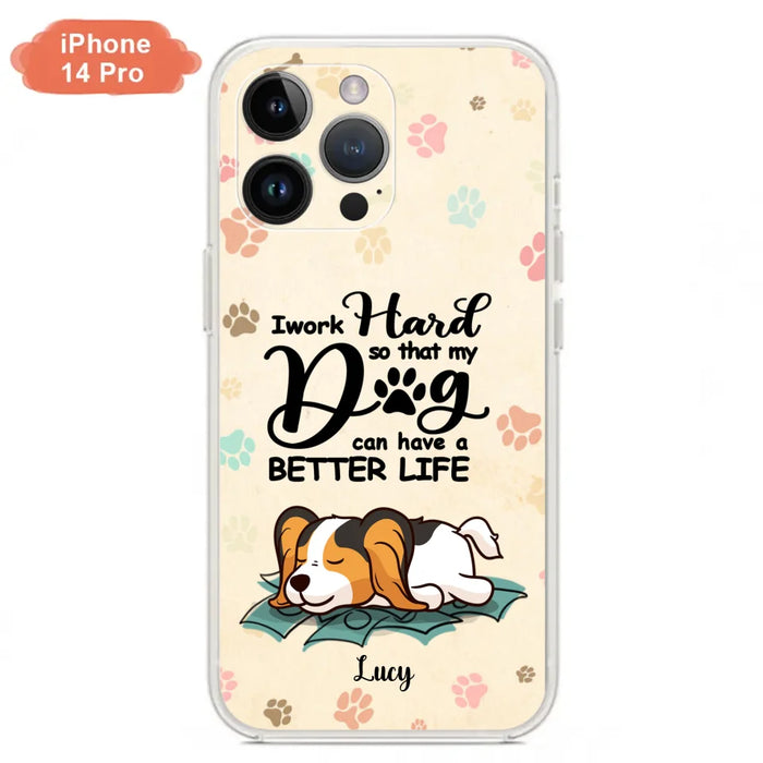 Personalized Dog Phone Case - Best Gift Idea For Dog Lovers With Up to 6 Dogs - I Work Hard So That My Dogs Can Have A Better Life - Case For iPhone, Samsung and Xiaomi