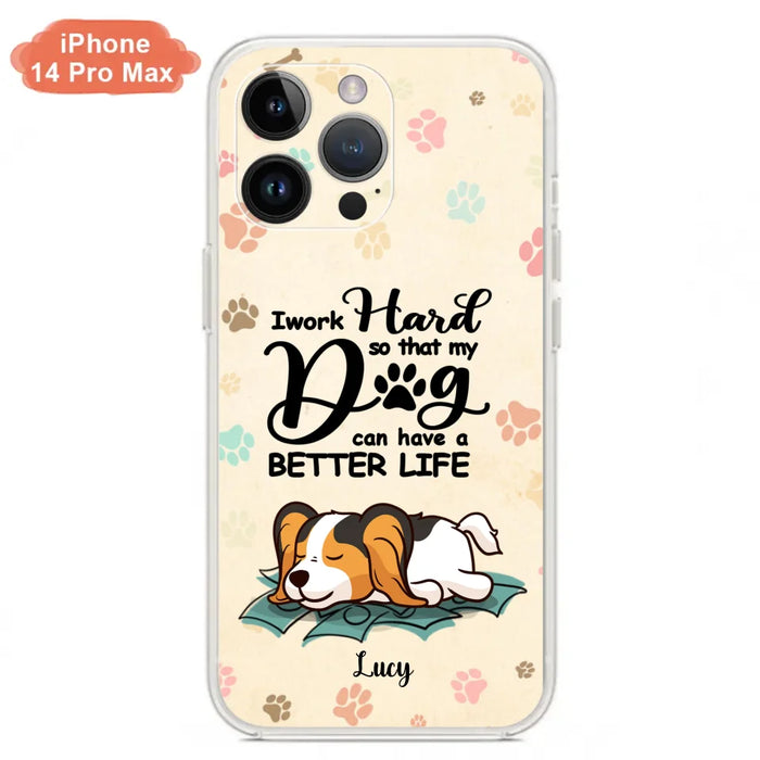 Personalized Dog Phone Case - Best Gift Idea For Dog Lovers With Up to 6 Dogs - I Work Hard So That My Dogs Can Have A Better Life - Case For iPhone, Samsung and Xiaomi