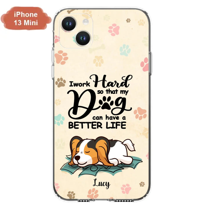 Personalized Dog Phone Case - Best Gift Idea For Dog Lovers With Up to 6 Dogs - I Work Hard So That My Dogs Can Have A Better Life - Case For iPhone, Samsung and Xiaomi