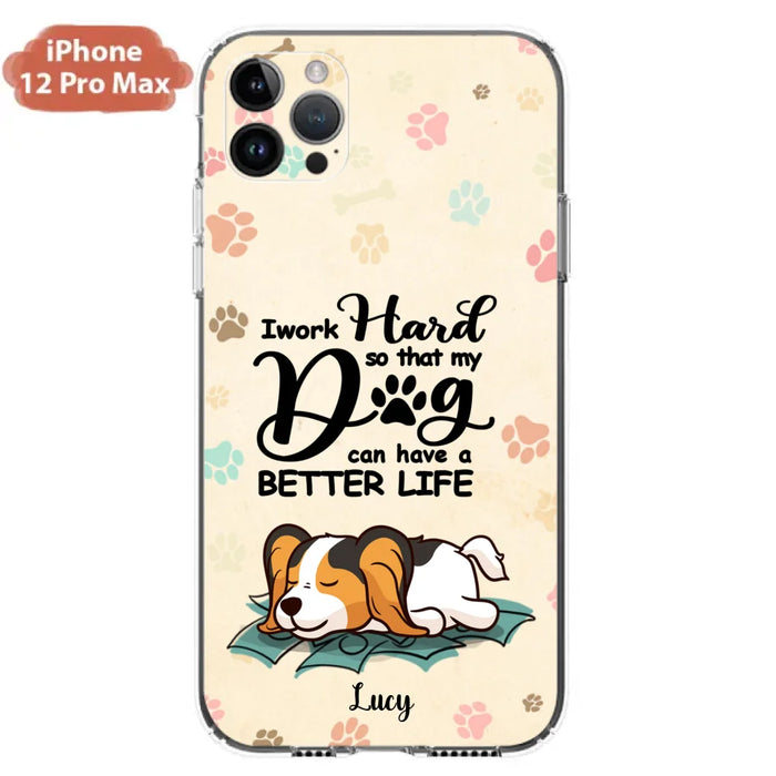 Personalized Dog Phone Case - Best Gift Idea For Dog Lovers With Up to 6 Dogs - I Work Hard So That My Dogs Can Have A Better Life - Case For iPhone, Samsung and Xiaomi