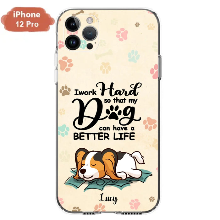 Personalized Dog Phone Case - Best Gift Idea For Dog Lovers With Up to 6 Dogs - I Work Hard So That My Dogs Can Have A Better Life - Case For iPhone, Samsung and Xiaomi