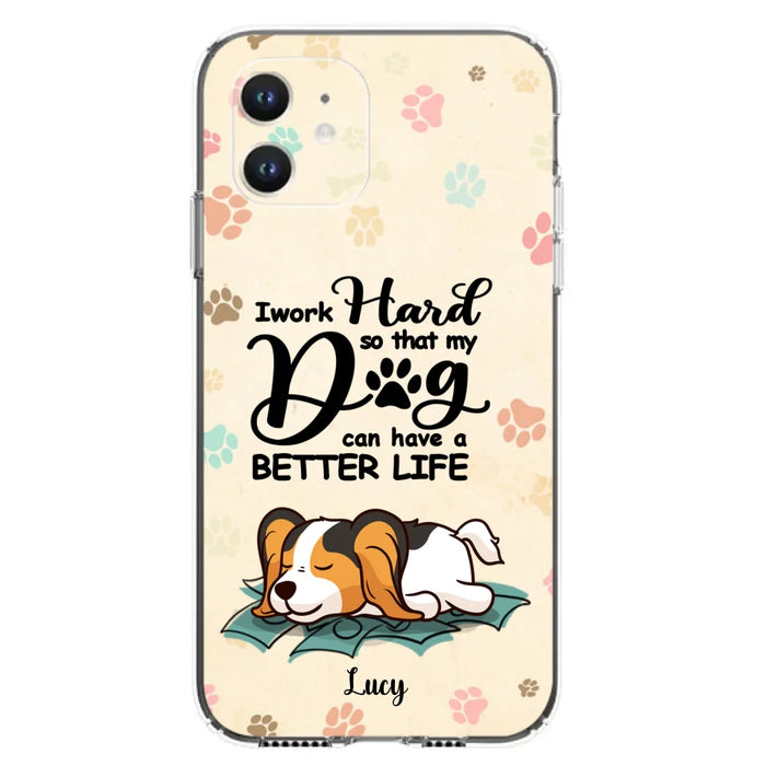 Personalized Dog Phone Case - Best Gift Idea For Dog Lovers With Up to 6 Dogs - I Work Hard So That My Dogs Can Have A Better Life - Case For iPhone, Samsung and Xiaomi