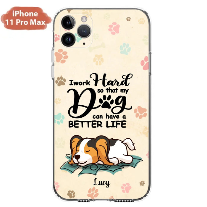 Personalized Dog Phone Case - Best Gift Idea For Dog Lovers With Up to 6 Dogs - I Work Hard So That My Dogs Can Have A Better Life - Case For iPhone, Samsung and Xiaomi