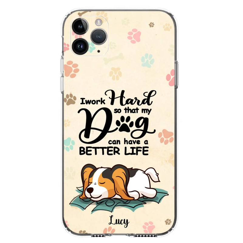 Personalized Dog Phone Case - Best Gift Idea For Dog Lovers With Up to 6 Dogs - I Work Hard So That My Dogs Can Have A Better Life - Case For iPhone, Samsung and Xiaomi