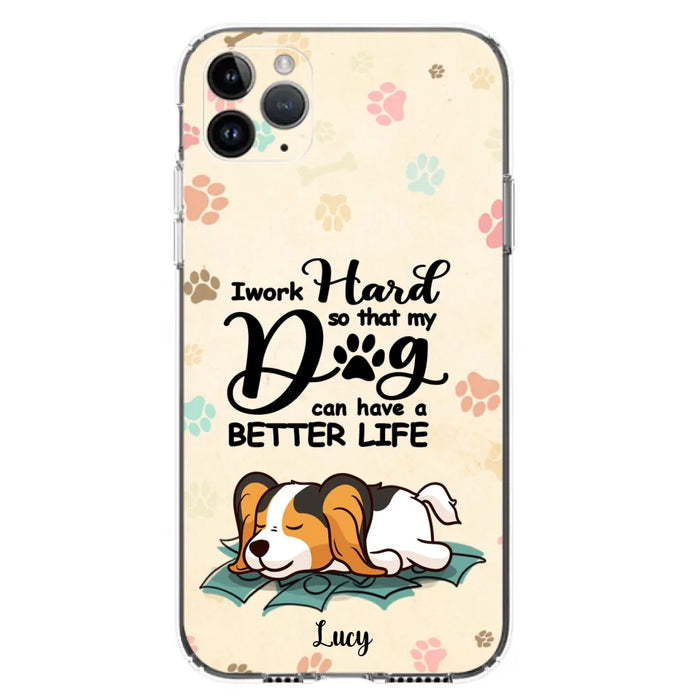 Personalized Dog Phone Case - Best Gift Idea For Dog Lovers With Up to 6 Dogs - I Work Hard So That My Dogs Can Have A Better Life - Case For iPhone, Samsung and Xiaomi