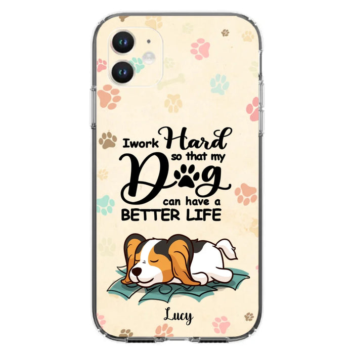 Personalized Dog Phone Case - Best Gift Idea For Dog Lovers With Up to 6 Dogs - I Work Hard So That My Dogs Can Have A Better Life - Case For iPhone, Samsung and Xiaomi