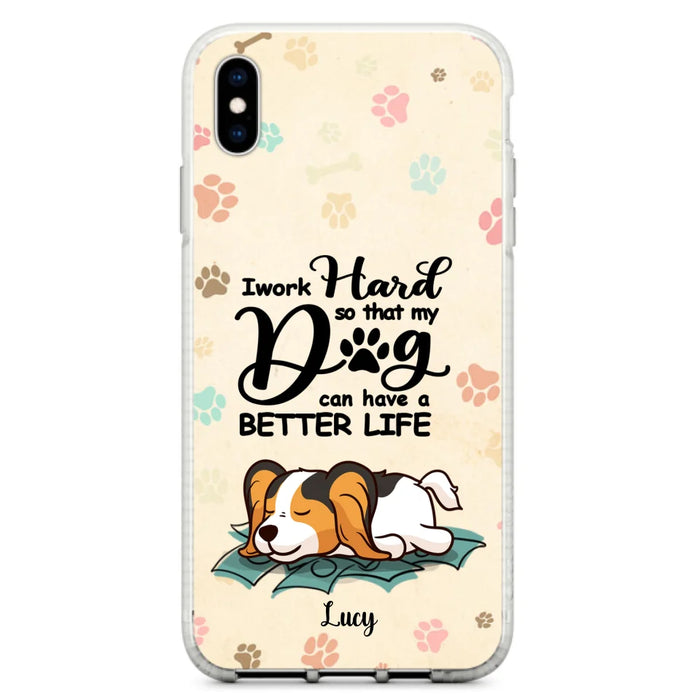 Personalized Dog Phone Case - Best Gift Idea For Dog Lovers With Up to 6 Dogs - I Work Hard So That My Dogs Can Have A Better Life - Case For iPhone, Samsung and Xiaomi