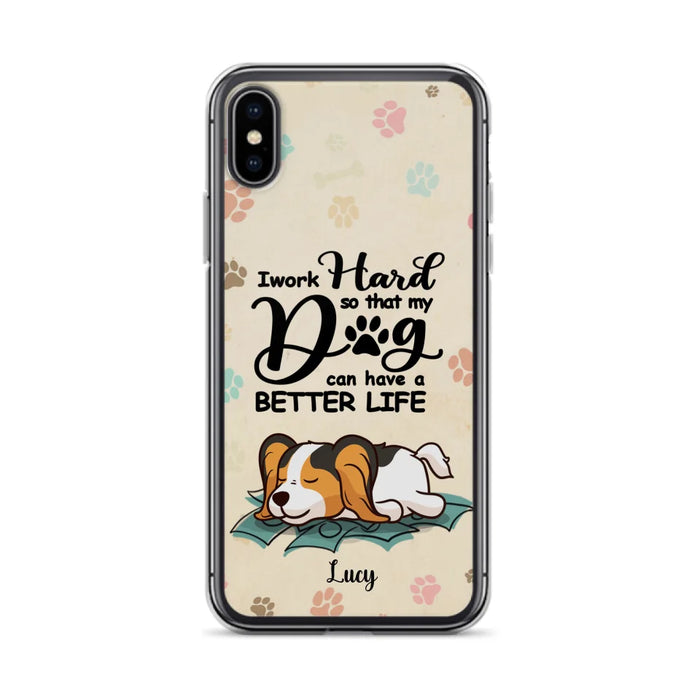 Personalized Dog Phone Case - Best Gift Idea For Dog Lovers With Up to 6 Dogs - I Work Hard So That My Dogs Can Have A Better Life - Case For iPhone, Samsung and Xiaomi
