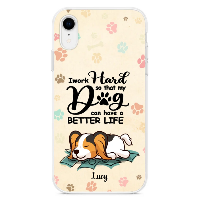 Personalized Dog Phone Case - Best Gift Idea For Dog Lovers With Up to 6 Dogs - I Work Hard So That My Dogs Can Have A Better Life - Case For iPhone, Samsung and Xiaomi