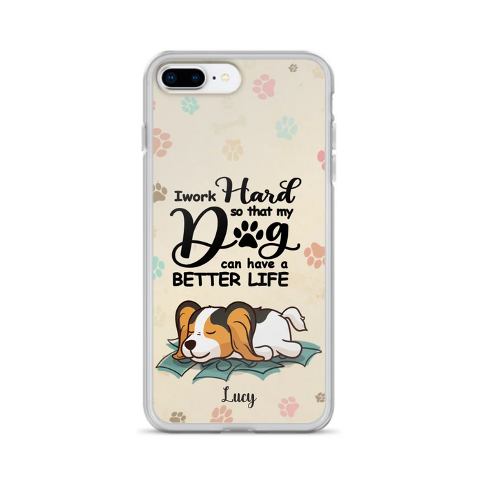 Personalized Dog Phone Case - Best Gift Idea For Dog Lovers With Up to 6 Dogs - I Work Hard So That My Dogs Can Have A Better Life - Case For iPhone, Samsung and Xiaomi