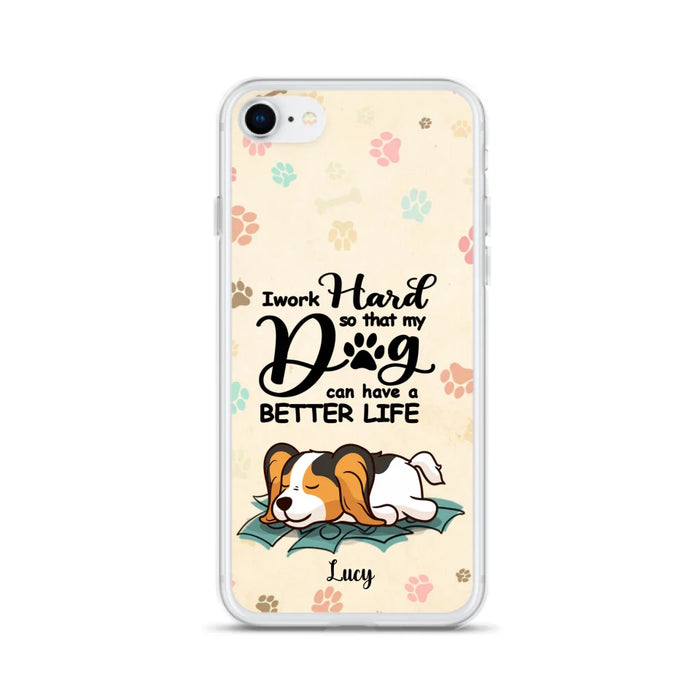 Personalized Dog Phone Case - Best Gift Idea For Dog Lovers With Up to 6 Dogs - I Work Hard So That My Dogs Can Have A Better Life - Case For iPhone, Samsung and Xiaomi