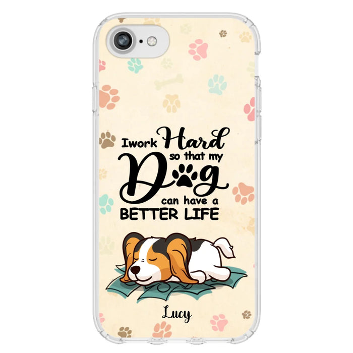 Personalized Dog Phone Case - Best Gift Idea For Dog Lovers With Up to 6 Dogs - I Work Hard So That My Dogs Can Have A Better Life - Case For iPhone, Samsung and Xiaomi