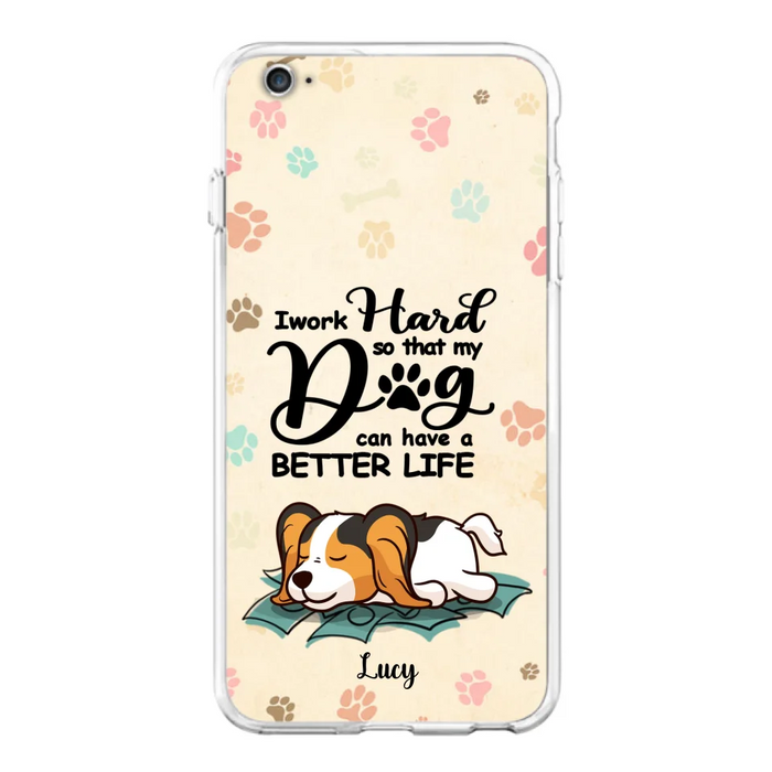 Personalized Dog Phone Case - Best Gift Idea For Dog Lovers With Up to 6 Dogs - I Work Hard So That My Dogs Can Have A Better Life - Case For iPhone, Samsung and Xiaomi