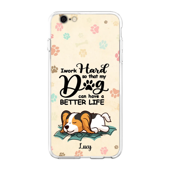 Personalized Dog Phone Case - Best Gift Idea For Dog Lovers With Up to 6 Dogs - I Work Hard So That My Dogs Can Have A Better Life - Case For iPhone, Samsung and Xiaomi