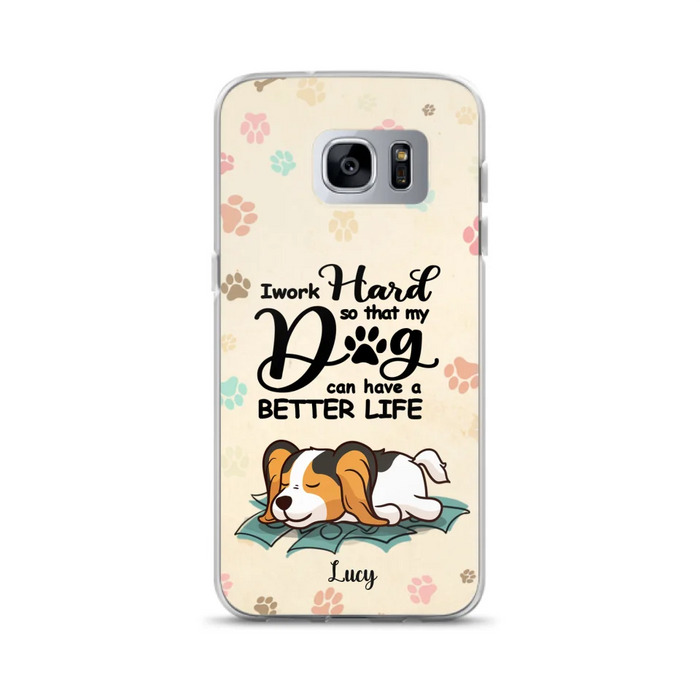 Personalized Dog Phone Case - Best Gift Idea For Dog Lovers With Up to 6 Dogs - I Work Hard So That My Dogs Can Have A Better Life - Case For iPhone, Samsung and Xiaomi