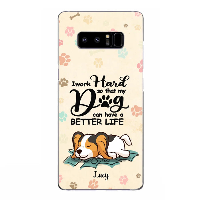 Personalized Dog Phone Case - Best Gift Idea For Dog Lovers With Up to 6 Dogs - I Work Hard So That My Dogs Can Have A Better Life - Case For iPhone, Samsung and Xiaomi
