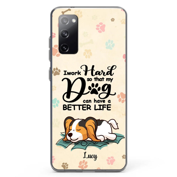 Personalized Dog Phone Case - Best Gift Idea For Dog Lovers With Up to 6 Dogs - I Work Hard So That My Dogs Can Have A Better Life - Case For iPhone, Samsung and Xiaomi