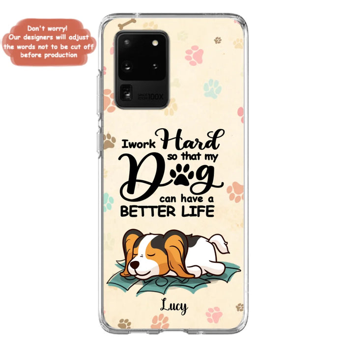Personalized Dog Phone Case - Best Gift Idea For Dog Lovers With Up to 6 Dogs - I Work Hard So That My Dogs Can Have A Better Life - Case For iPhone, Samsung and Xiaomi