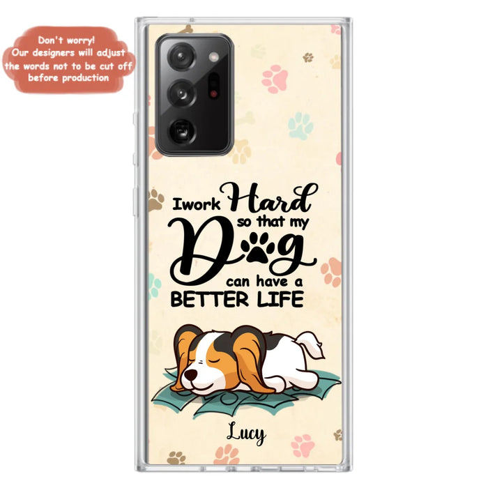 Personalized Dog Phone Case - Best Gift Idea For Dog Lovers With Up to 6 Dogs - I Work Hard So That My Dogs Can Have A Better Life - Case For iPhone, Samsung and Xiaomi