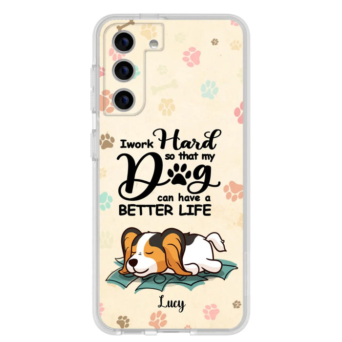Personalized Dog Phone Case - Best Gift Idea For Dog Lovers With Up to 6 Dogs - I Work Hard So That My Dogs Can Have A Better Life - Case For iPhone, Samsung and Xiaomi