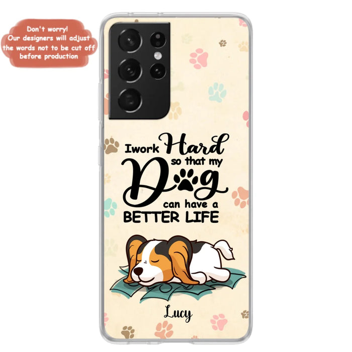 Personalized Dog Phone Case - Best Gift Idea For Dog Lovers With Up to 6 Dogs - I Work Hard So That My Dogs Can Have A Better Life - Case For iPhone, Samsung and Xiaomi