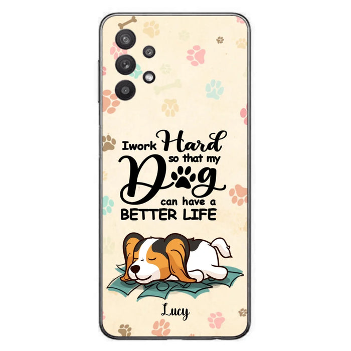 Personalized Dog Phone Case - Best Gift Idea For Dog Lovers With Up to 6 Dogs - I Work Hard So That My Dogs Can Have A Better Life - Case For iPhone, Samsung and Xiaomi