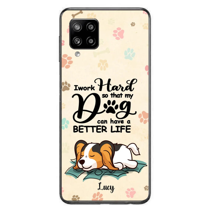 Personalized Dog Phone Case - Best Gift Idea For Dog Lovers With Up to 6 Dogs - I Work Hard So That My Dogs Can Have A Better Life - Case For iPhone, Samsung and Xiaomi
